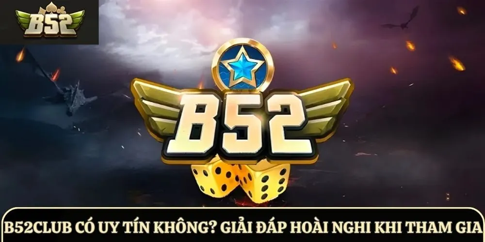 B52Club có uy tín không