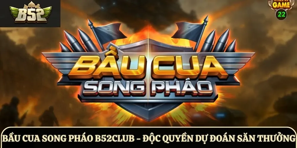 Bầu Cua Song Pháo B52Club