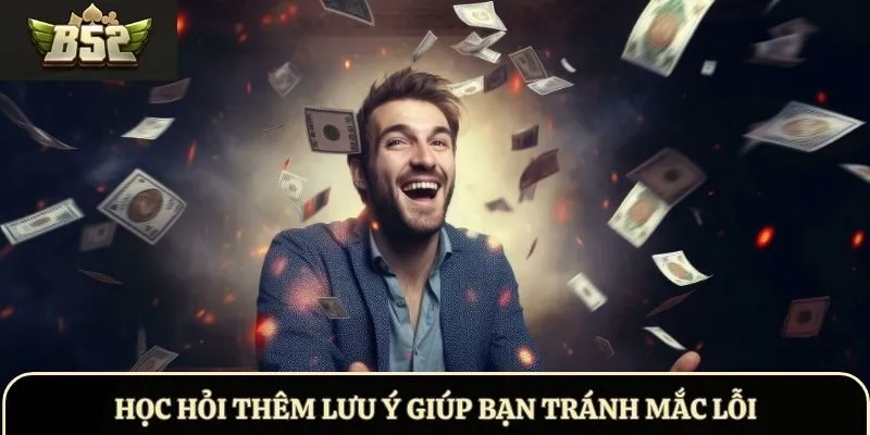 Học hỏi thêm lưu ý giúp bạn tránh mắc lỗi