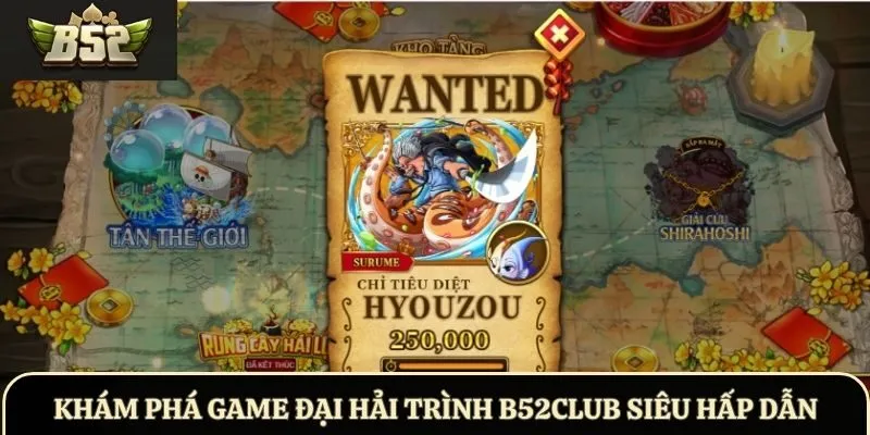Khám phá game Đại Hải Trình B52Club siêu hấp dẫn