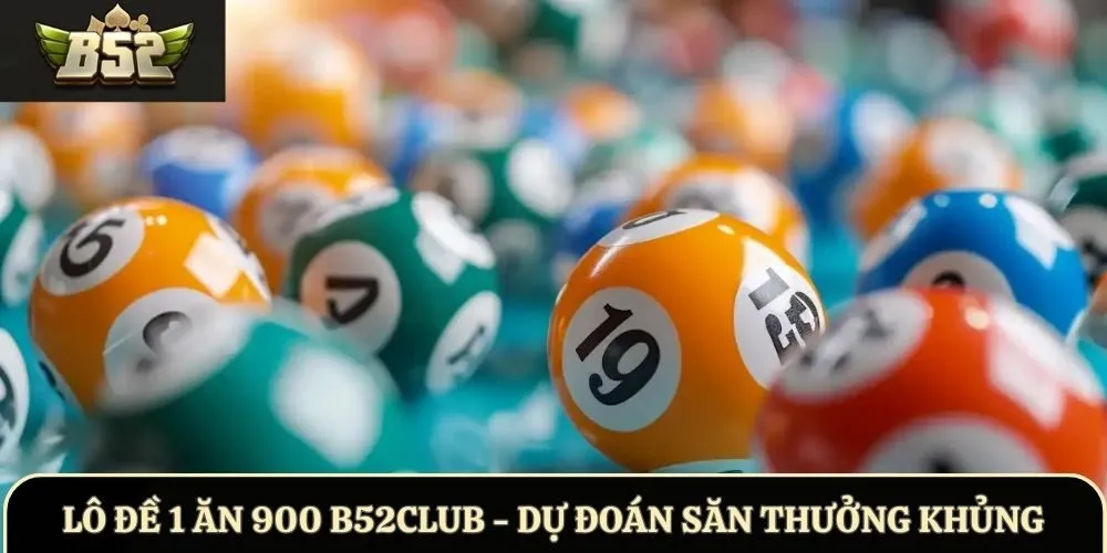 Lô Đề 1 Ăn 900 B52Club