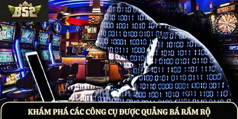 Khám phá các công cụ được quảng bá rầm rộ