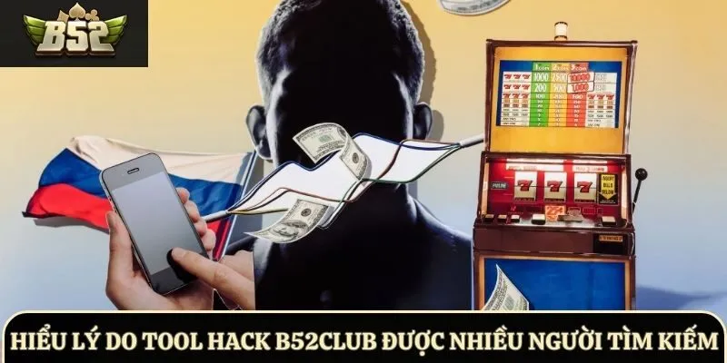Hiểu lý do tool hack B52Club được nhiều người tìm kiếm
